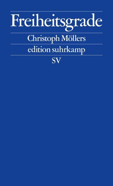 Freiheitsgrade - Christoph Möllers Freiheitsgrade - Christoph Möllers