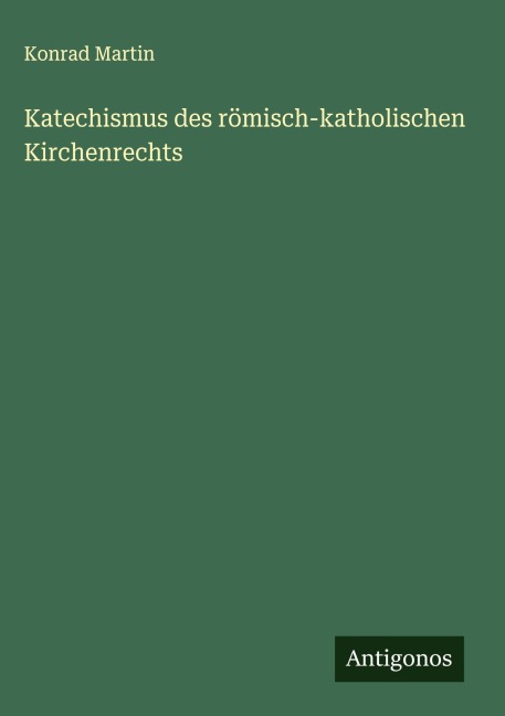 Katechismus des römisch-katholischen Kirchenrechts - Konrad Martin