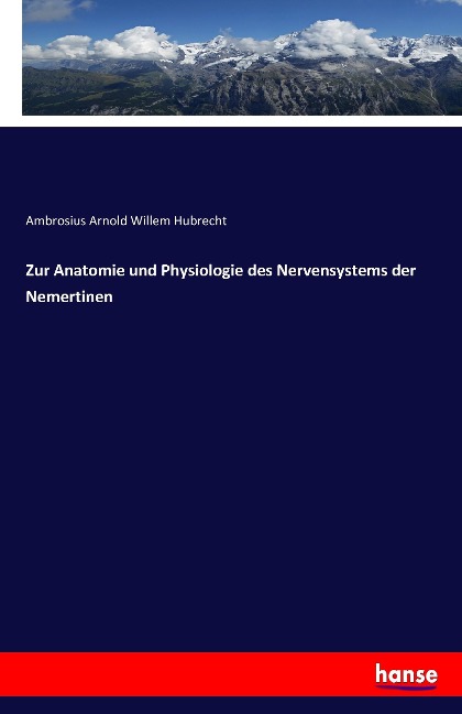 Zur Anatomie und Physiologie des Nervensystems der Nemertinen - Ambrosius Arnold Willem Hubrecht