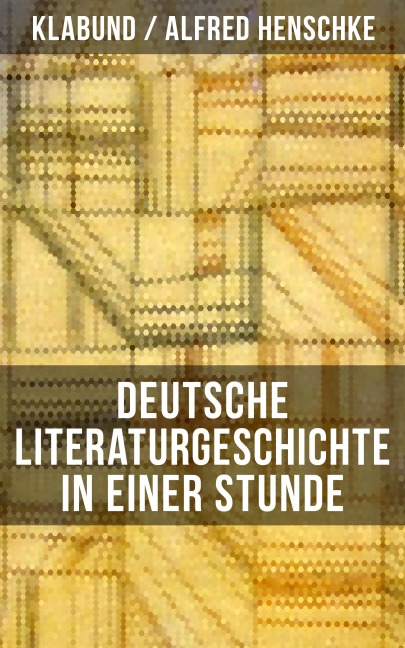 Deutsche Literaturgeschichte in einer Stunde - Klabund, Alfred Henschke