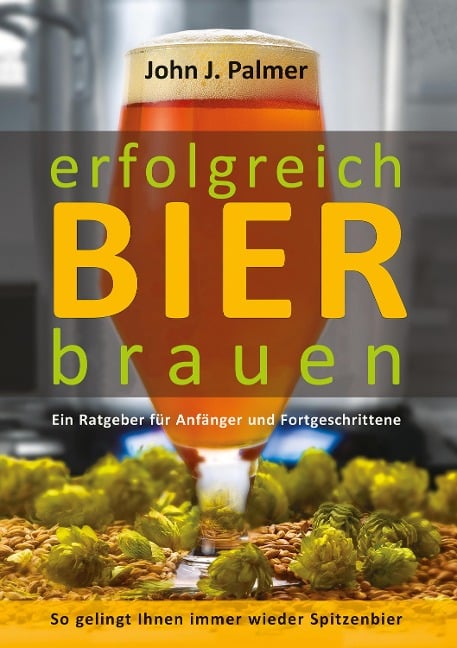 Erfolgreich Bier brauen - John J. Palmer