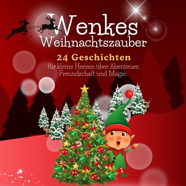 Wenkes Weihnachtszauber - Weihnachtsgeschichten für kleine Herzen über Abenteuer, Freundschaft und Magie aus dem Wichteldorf. - Florian Beck