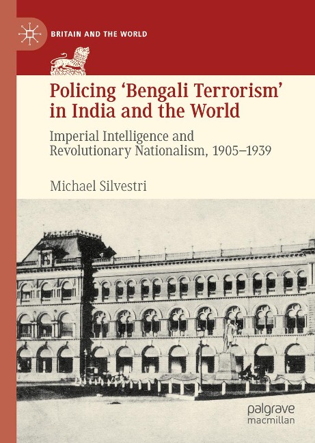 Policing 'Bengali Terrorism' in India and the World - Michael Silvestri