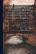 Cover-Bild zum Titel 'Supplementary Exercises to Thomas's Practical German Grammar Based in Part On the Reading Lessons and Colloquies' von 'Calvin Thomas, William Addison Hervey'