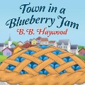Cover-Bild zum Titel 'Town in a Blueberry Jam Lib/E' von 'B. B. Haywood'
