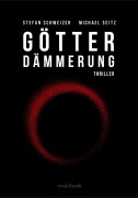 Cover-Bild zum Titel 'Götterdämmerung: Polit-Thriller' von 'Michael Seitz, Stefan Schweizer'