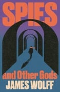 Cover-Bild zum Titel 'Spies and Other Gods' von 'James Wolff'