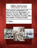 Cover-Bild zum Titel 'The Sermon Preached in St. Mary's Church, Burlington, on the First Sunday After Easter, 1859, the Sunday Morning After the Death of Bishop Doane.' von 'F. Ogilby'