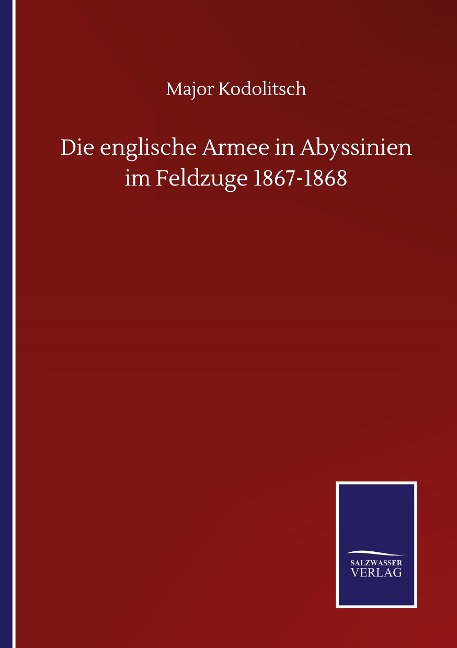 Die englische Armee in Abyssinien im Feldzuge 1867-1868 - Major Kodolitsch