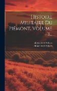 Cover-Bild zum Titel 'Histoire Militaire Du Piémont, Volume 3...' von 'Alexandre De Saluces'