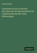 Cover-Bild zum Titel 'Commentar des Izz-ed-Dîn Abu Abd-ullah über die Kunstausdrücke der Traditionswissenschaft, nebst Erläuterungen' von 'Friedrich Risch'