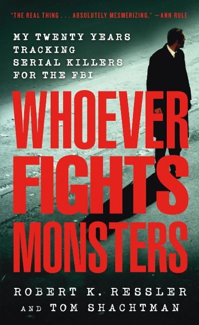 Whoever Fights Monsters - Robert K. Ressler