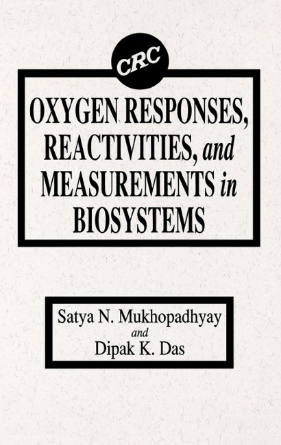 Oxygen Responses, Reactivities, and Measurements in Biosystems - S. N. Mukhopadhyay, Dipak K. Das