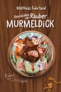 Cover-Bild zum Titel 'Geschichten vom Räuber Murmeldick' von 'Matthias Fuhrland'