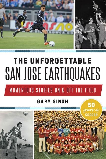The Unforgettable San Jose Earthquakes - Singh
