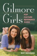 Cover-Bild zum Titel 'Gilmore Girls Pop Culture Reference Guide' von 'Matt Browning'