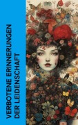 Cover-Bild zum Titel 'Verbotene Erinnerungen der Leidenschaft' von 'Giacomo Casanova, Wilhelmine Schröder-Devrient, Charles Baudelaire, Felix Salten, John Cleland'