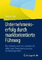Unternehmenserfolg durch marktorientierte Führung - Heinrich Bolz