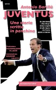Juventus. Una storia scritta in panchina. Da Jeno Karoly a Max Allegri. Gesta e segreti di tutti i tecnici che l'hanno aiutata a crescere - Antonio Barillà