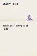 Trials and Triumphs of Faith - Mary Cole