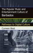 Cover-Bild zum Titel 'The Popular Music and Entertainment Culture of Barbados' von 'Curwen Best'