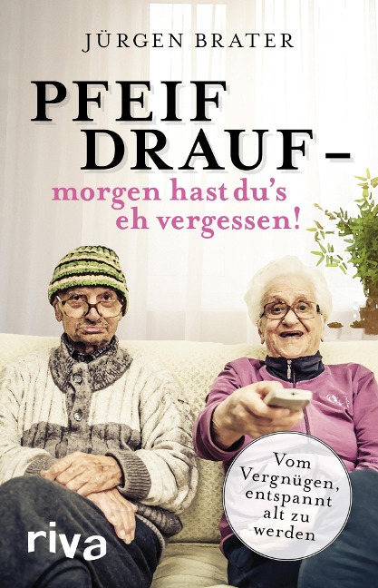 Pfeif drauf - morgen hast du's eh vergessen! - Jürgen Brater