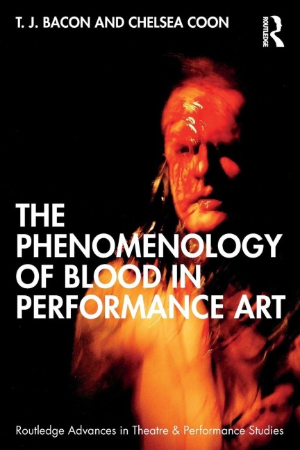 The Phenomenology of Blood in Performance Art - T. J. Bacon, Chelsea Coon