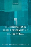 Cover-Bild zum Titel 'The International Legal Personality of the Individual' von 'Astrid Kjeldgaard-Pedersen'