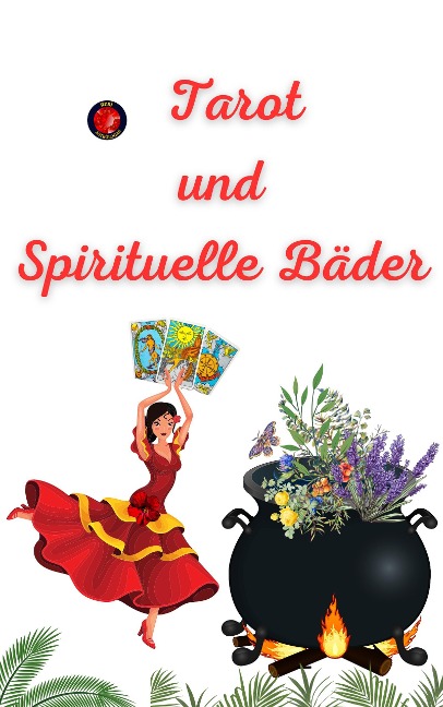 Tarot und Spirituelle Bäder - Alina A Rubi, Angeline A. Rubi