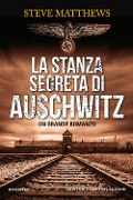 La stanza segreta di Auschwitz - Steve Matthews