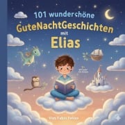 Cover-Bild zum Titel '101 wunderschöne Gutenachtgeschichten mit Elias als Hauptfigur' von 'Fabio Felice'