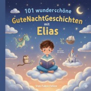 Cover-Bild zum Titel '101 wunderschöne Gutenachtgeschichten mit Elias als Hauptfigur' von 'Fabio Felice'
