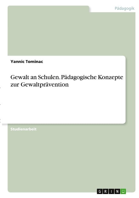 Gewalt an Schulen. Pädagogische Konzepte zur Gewaltprävention - Yannic Tominac