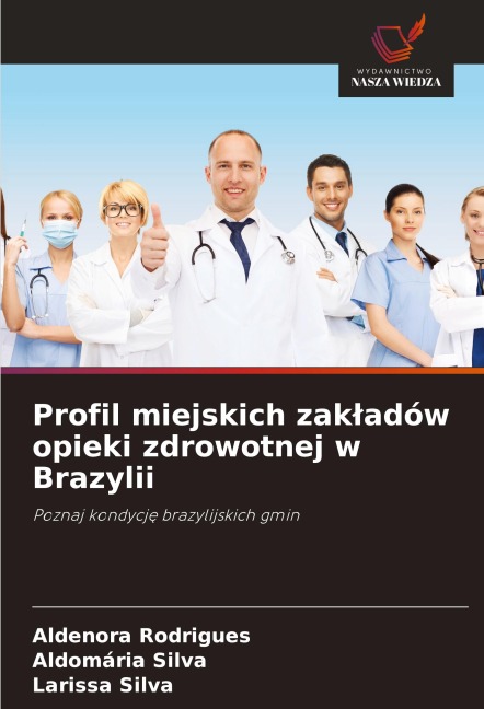Profil miejskich zak¿adów opieki zdrowotnej w Brazylii - Aldenora Rodrigues, Aldomária Silva, Larissa Silva