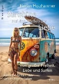 Sunshine auf den Wellen der Liebe - Von großer Freiheit, Liebe und Surfen - Aussteiger-Roman nach wahren Begebenheiten - Florian Holzhammer