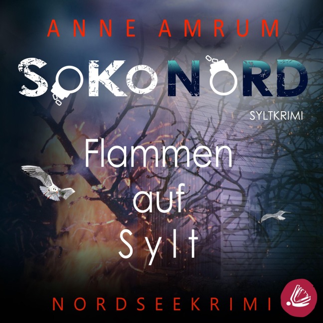 SoKo Nord - Flammen auf Sylt: Syltkrimi Nordseekrimi - Anne Amrum
