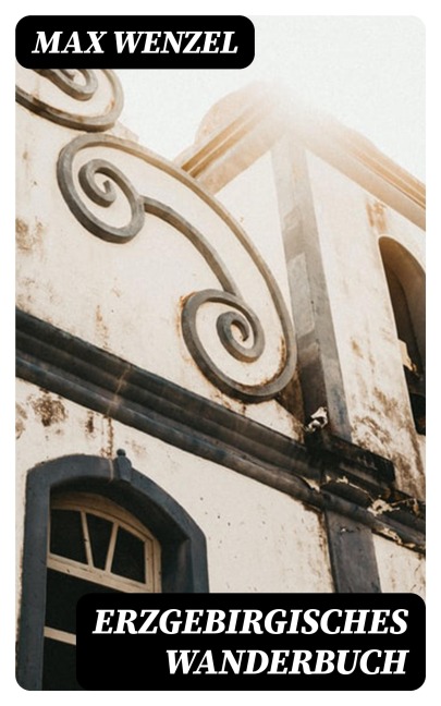Erzgebirgisches Wanderbuch - Max Wenzel