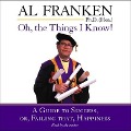 Oh, the Things I Know! Lib/E: A Guide to Success, Or, Failing That, Happiness - Al Franken