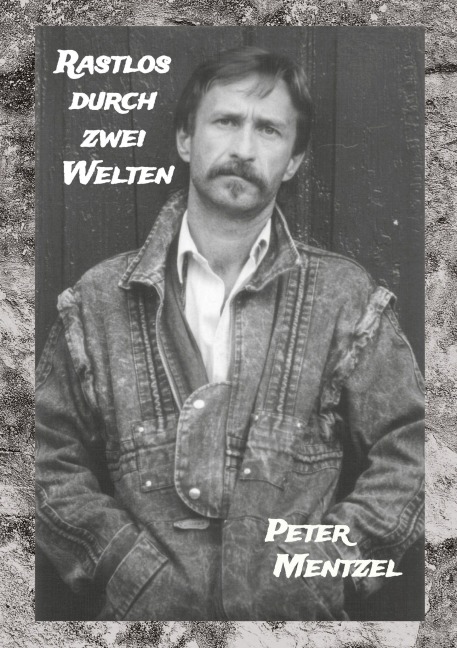 Rastlos durch zwei Welten - Peter Mentzel