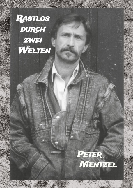 Rastlos durch zwei Welten - Peter Mentzel