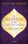 Cover-Bild zum Titel 'Die Weisheit deiner Geistführer' von 'James Van Praagh'
