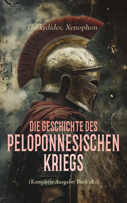 Die Geschichte des Peloponnesischen Kriegs (Komplette Ausgabe: Buch 1&2) - Thukydides, Xenophon