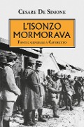 L' Isonzo mormorava. Fanti e generali a Caporetto - Cesare De Simone