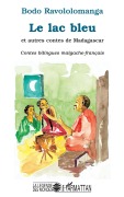 Cover-Bild zum Titel 'Le lac bleu et autres contes de Madagascar' von 'Bodo Ravololomanga'