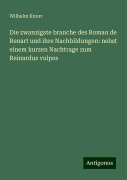 Die zwanzigste branche des Roman de Renart und ihre Nachbildungen: nebst einem kurzen Nachtrage zum Reinardus vulpes - Wilhelm Knorr