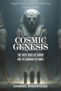 Cover-Bild zum Titel 'Cosmic Genesis: The First Gods of Sumer and the Anunnaki of Nibiru (Anunnaki Odyssey, #7)' von 'Ishmael Ningishzida'