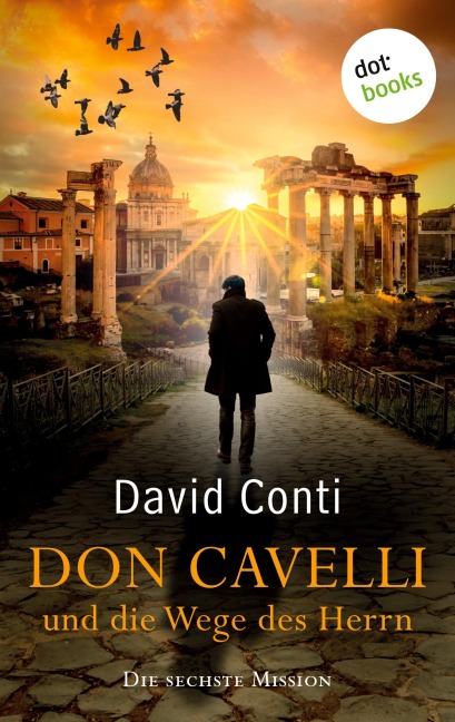 Don Cavelli und die Wege des Herrn: Die sechste Mission - David Conti