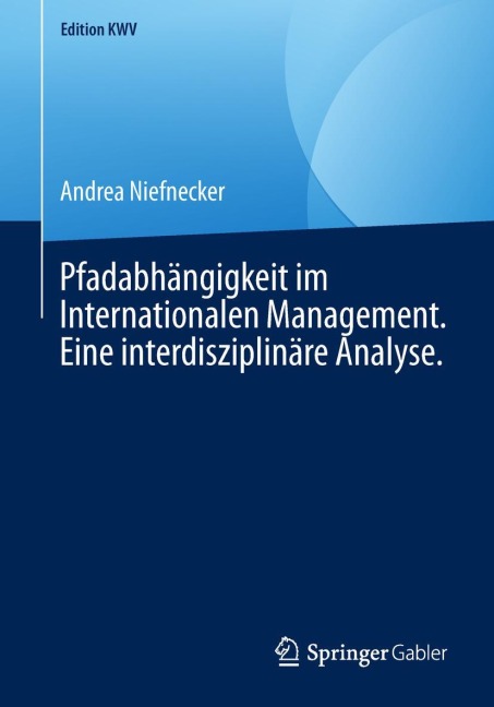 Pfadabhängigkeit im Internationalen Management. Eine interdisziplinäre Analyse. - Andrea Niefnecker