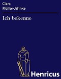 Cover-Bild zum Titel 'Ich bekenne' von 'Clara Müller-Jahnke'