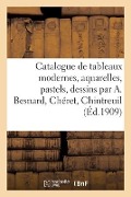 Catalogue de Tableaux Modernes, Aquarelles, Pastels, Dessins Par A. Besnard, Chéret, Chintreuil - Graat